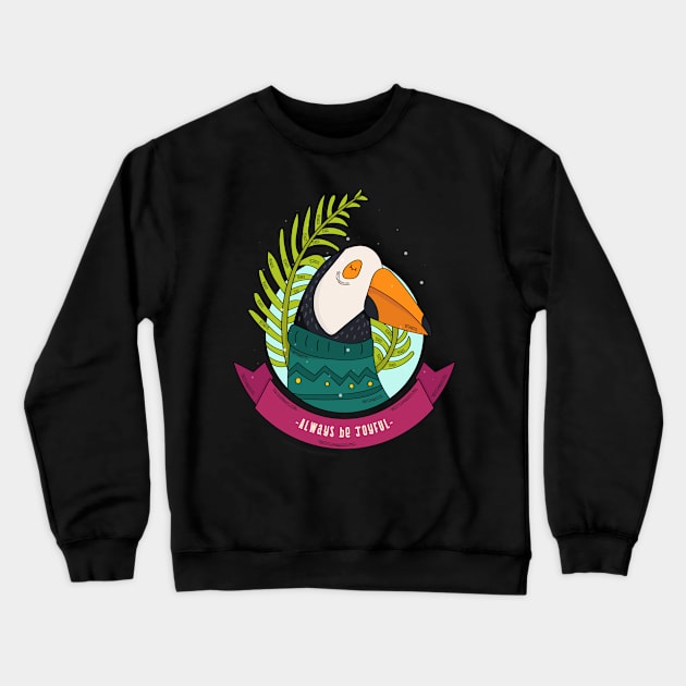 Toucan Bird Always Be Joyful Crewneck Sweatshirt by sydorko